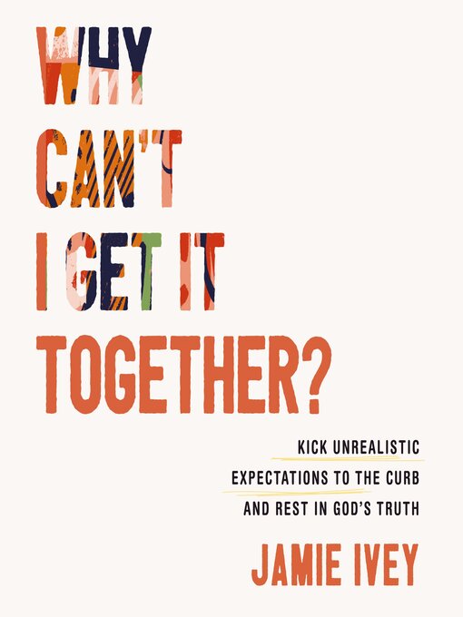 Title details for Why Can't I Get It Together? by Jamie Ivey - Wait list